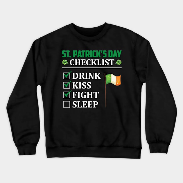 St Patricks Day Checklist Drink Kiss Fight Sllep Crewneck Sweatshirt by JLE Designs